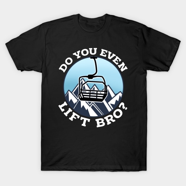 Do You Even Lift Bro I Ski Snowboarding I Funny Wintersports design T-Shirt by biNutz